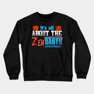 It's All About The ZEN Baby!! Crewneck Sweatshirt